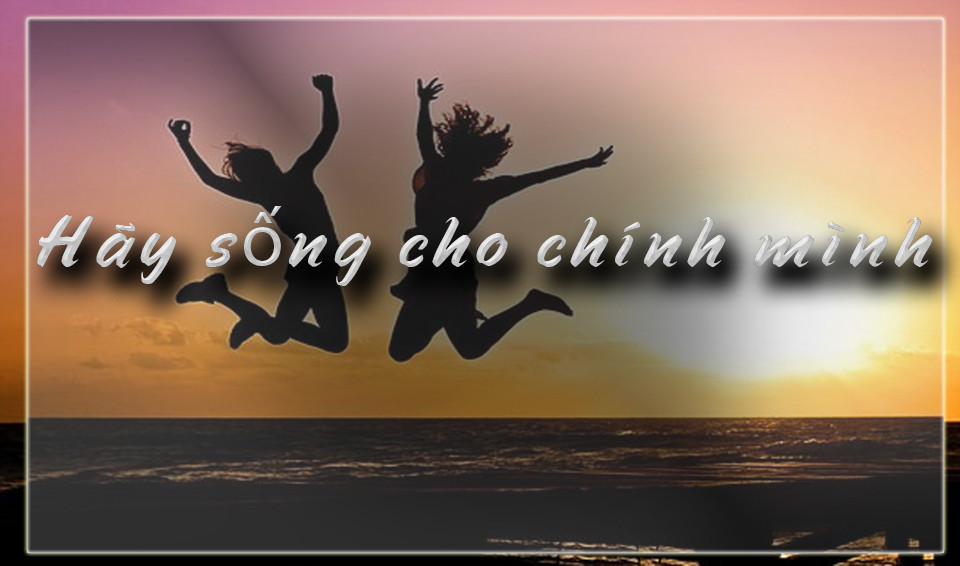 Hãy vui lên và cứ là chính mình!