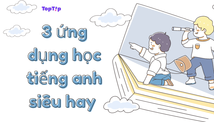 TopTip Top 3 Ứng Dụng Hỗ Trợ Học Tiếng Anh Hiệu Quả Nhất MyBook