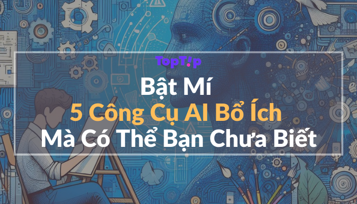 TopTip Khám Phá 5 Công Cụ AI Hữu Ích Mà Có Thể Bạn Chưa Biết MyBook