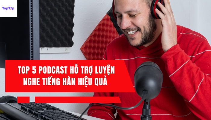 Toptip Top Podcast H Tr Luy N Nghe Ti Ng H N Hi U Qu T C B N