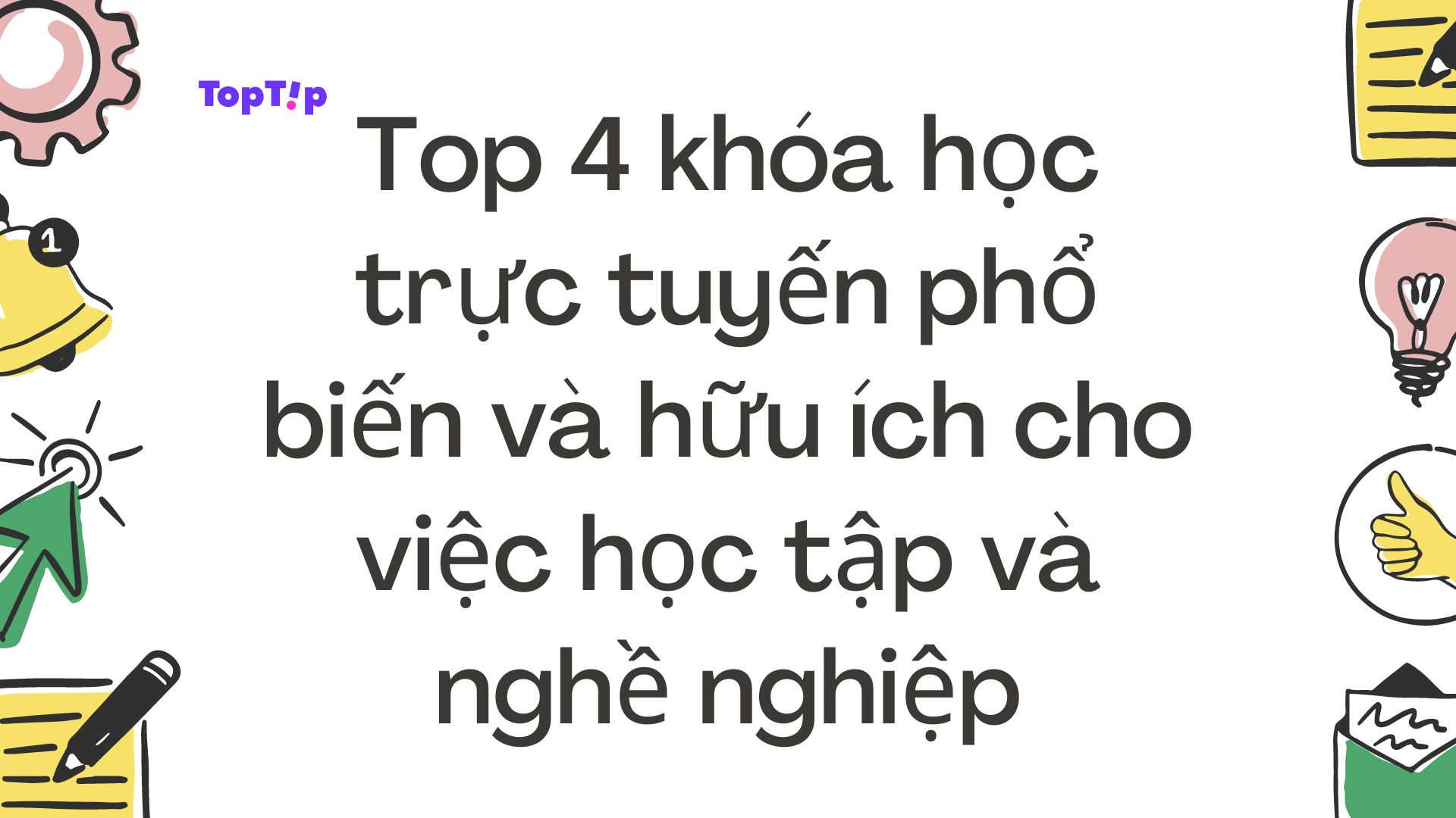 TopTip Top 4 Khóa Học Trực Tuyến Phổ Biến Và Hữu Ích Cho Học Tập Và