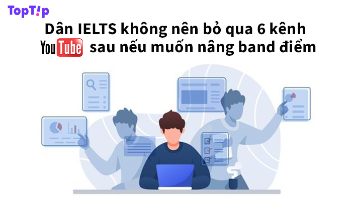 TopTip 6 Kênh Youtube Hữu Ích Dành Cho Dân IELTS Muốn Nâng Band Điểm