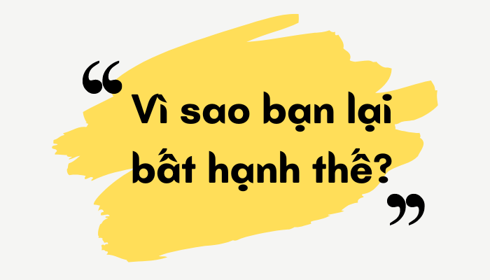 Vì Sao Bạn Lại Bất Hạnh Thế YBOX