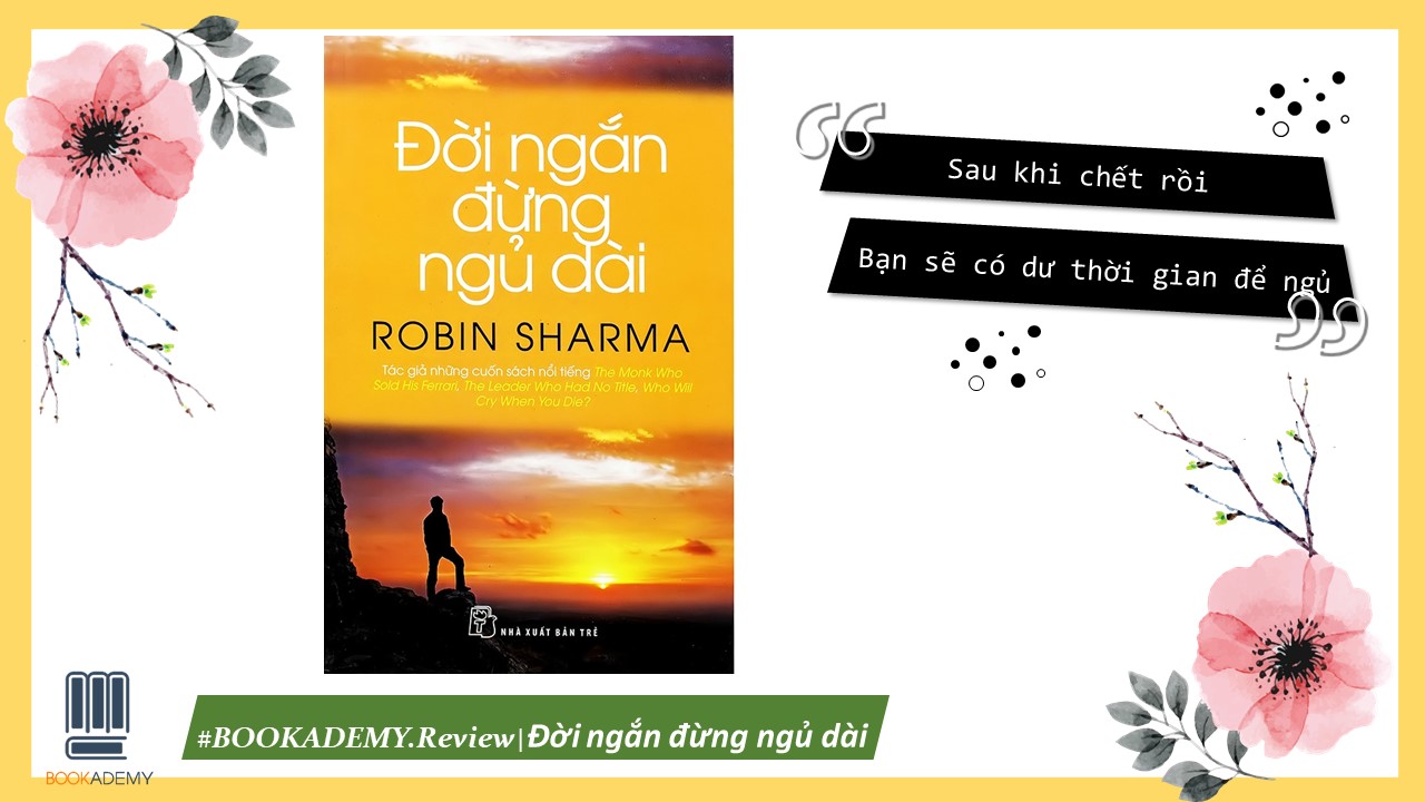 Bookacademy] Review Sách “Đời Ngắn Đừng Ngủ Dài”: Sau Khi Chết Rồi, Bạn Sẽ  Có Dư Thời Gian Để Ngủ - Ybox