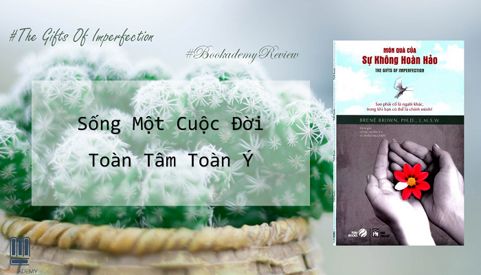 Review Sách] “Món Quà Của Sự Không Hoàn Hảo”: Sống Một Cuộc Đời Toàn Tâm  Toàn Ý - YBOX