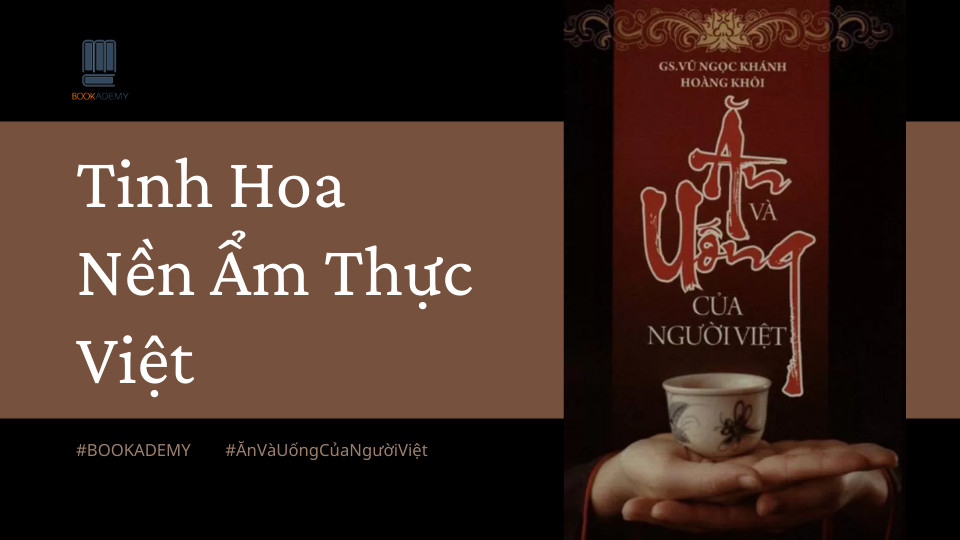 [Trích Sách] “Ăn Và Uống Của Người Việt”: Tinh Hoa Nền Ẩm Thực Việt