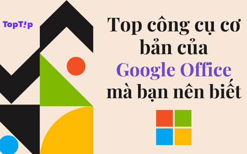 TopTip] Top 6 Công Cụ Cơ Bản Của Google Office Mà Bạn Nên Biết - YBOX