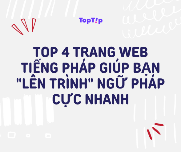 [TopTip] Top 4 Trang Web Tiếng Pháp Giúp Bạn "Lên Trình" Ngữ Pháp Cực ...