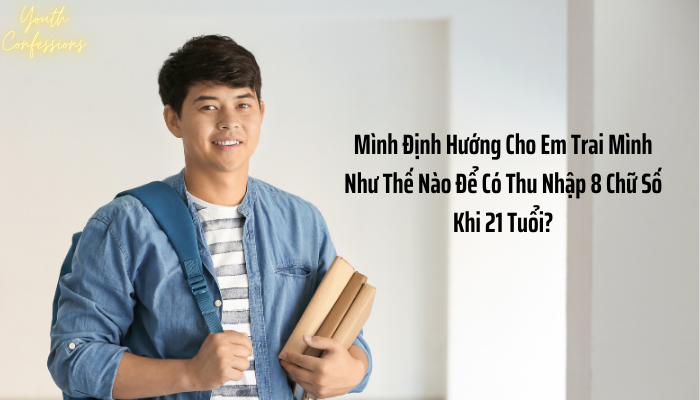 Định Hướng Để Có Thu Nhập 8 Chữ Số Năm 21 Tuổi