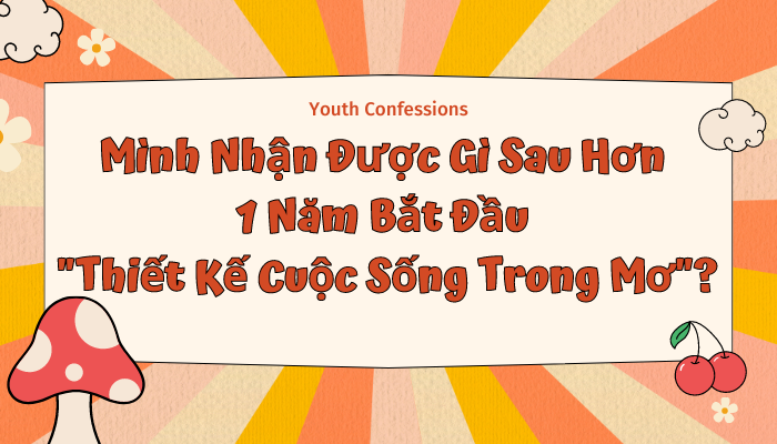 Youth Confessions Mình Nhận Được Gì Sau Hơn 1 Năm Bắt Đầu Thiết Kế