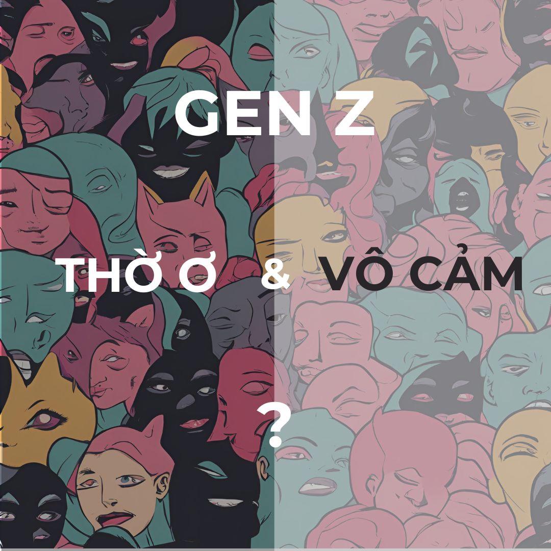 Gen Z: Thờ Ơ & Vô Cảm ?